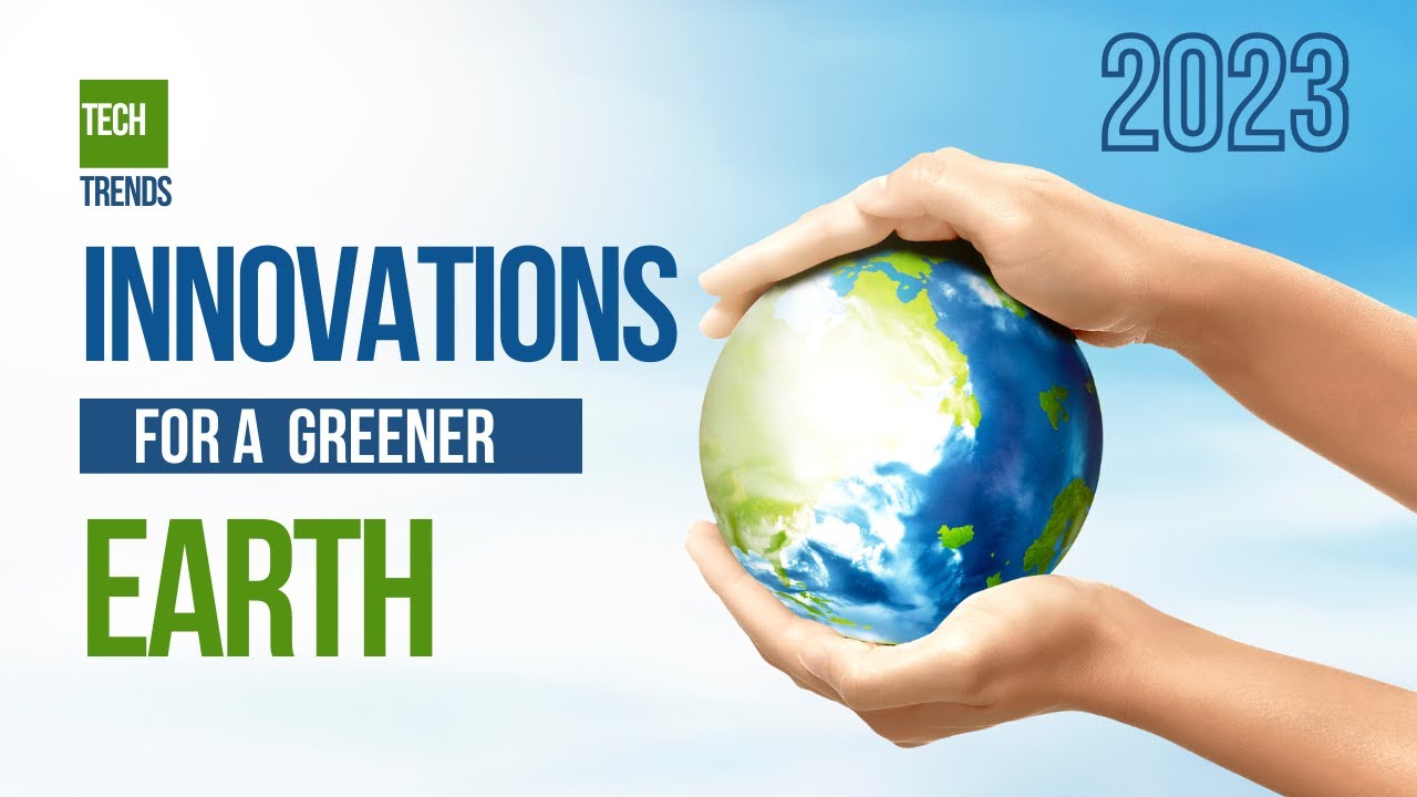 Innovations for a Greener Earth: The Latest Tech Advancements for a Sustainable Future