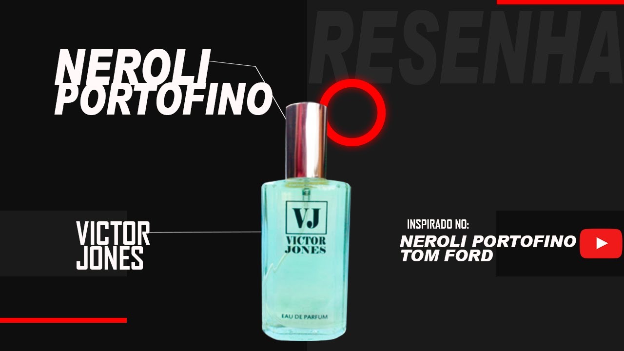 NEROLI PORTOFINO // TOM FORD = CONTRATIPO POR VICTOR JONES ( RESENHA )