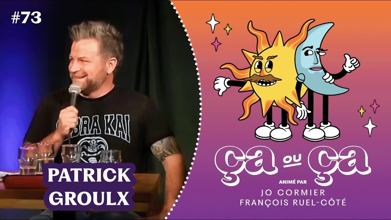 &Ccedil;a ou &Ccedil;a &Eacute;p.73: Patrick Groulx