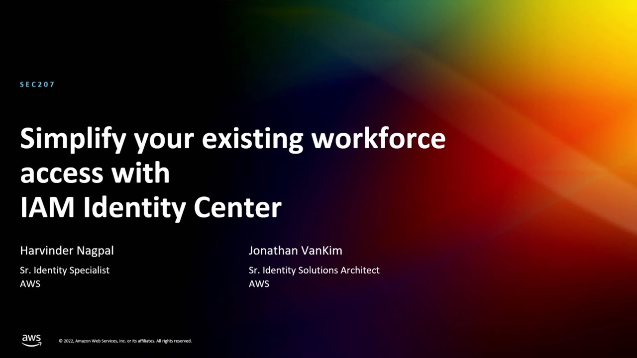 AWS re:Invent 2022 - Simplify your existing workforce access with IAM Identity Center (SEC207)