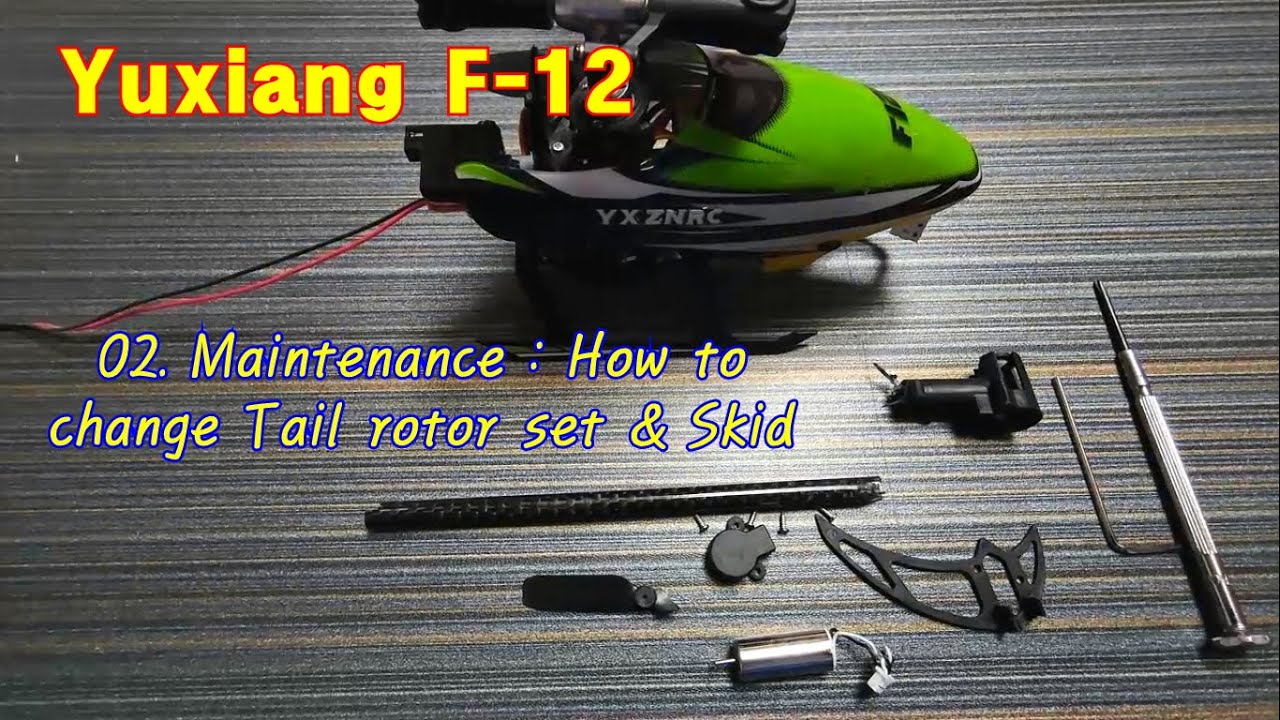 08. Yuxiang F-120 Maintenance 2. How to change Skid & Tail rotor set