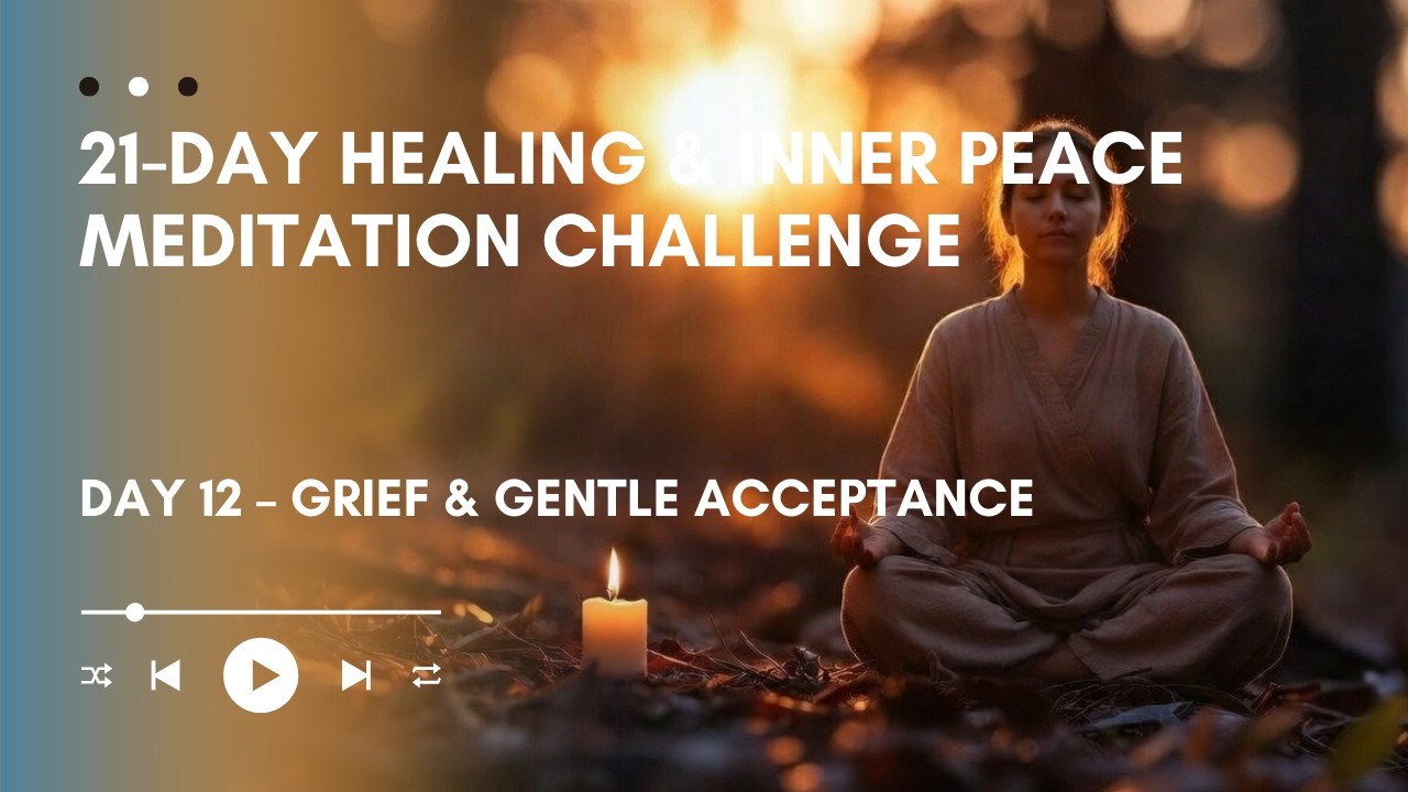 Day 12 – Grief & Gentle Acceptance | Guided Meditation for Healing and Letting Go