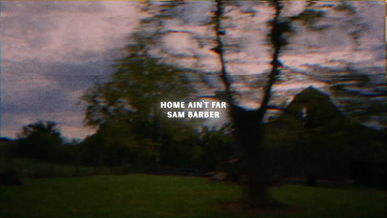 Sam Barber - Home Ain't Far (Lyric Video)