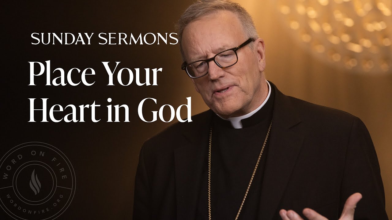 Place Your Heart in God - Bishop Barron's Sunday Sermon