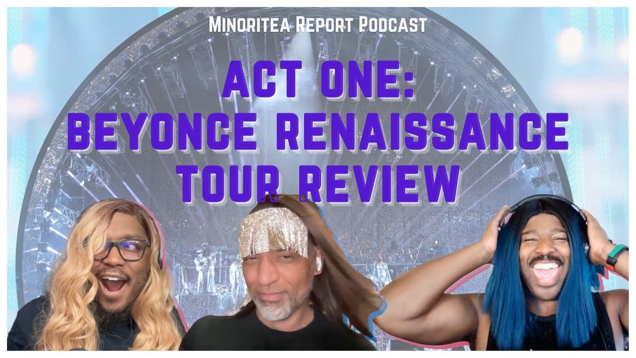 ACT ONE: BEYONCE'S RENAISSANCE TOUR REVIEW & ALBUM 1 YEAR LATER!