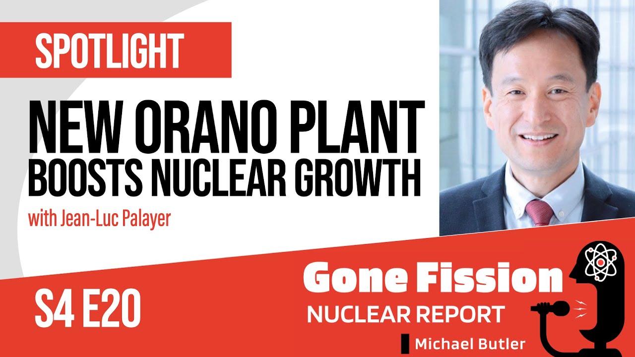 S4 E20 New ORANO Plant Boosts Nuclear Growth