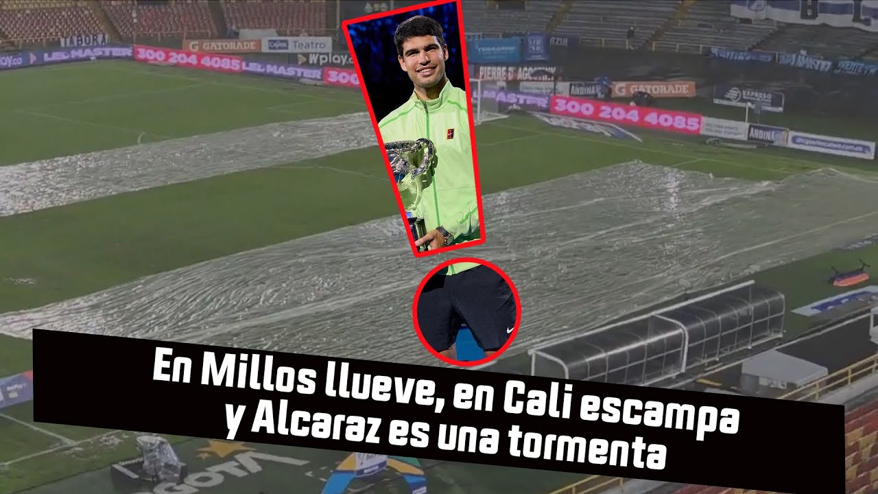En Millos llueve, en Cali escampa y Alcaraz es una tormenta