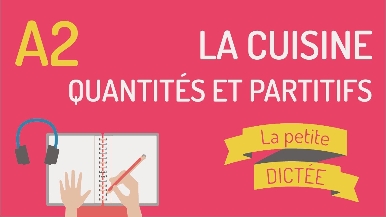 La Petite Dictée 26 : les partitifs et quantités et le vocabulaire de la cuisine