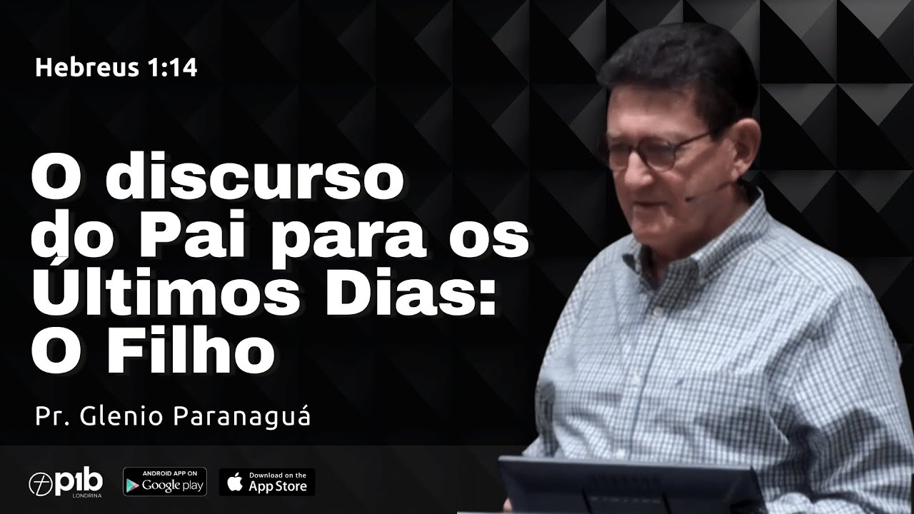 O DISCURSO DO PAI PARA OS ÚLTIMOS DIAS: O FILHO - Hebreus 1:1-4 | Pr. Glenio Paranaguá