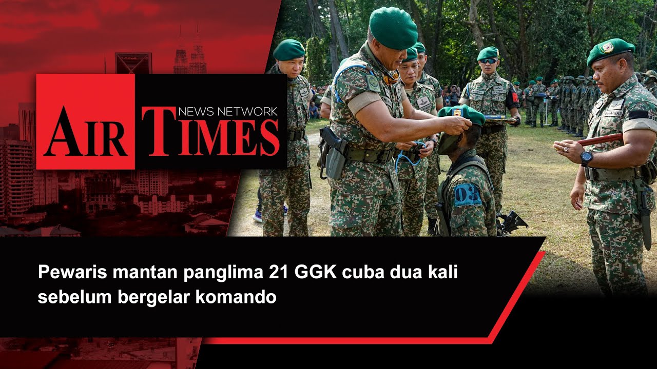 Pewaris mantan panglima 21 GGK cuba dua kali sebelum bergelar komando