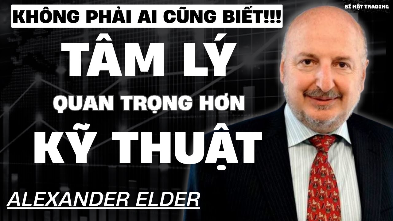 MẤT CẢ ĐỜI ĐỂ HIỂU ĐIỀU NÀY! TÂM LÝ QUAN TRỌNG HƠN HAY KỸ THUẬT QUAN TRỌNG HƠN |Alexander Elder