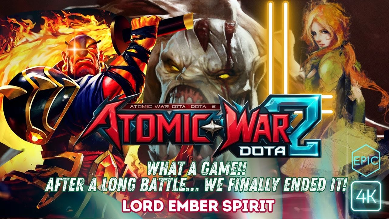 What a Game!! After a Long Battle… We Finally Ended It! | Lord Ember Spirit Atomic War Dota 2 | 4K