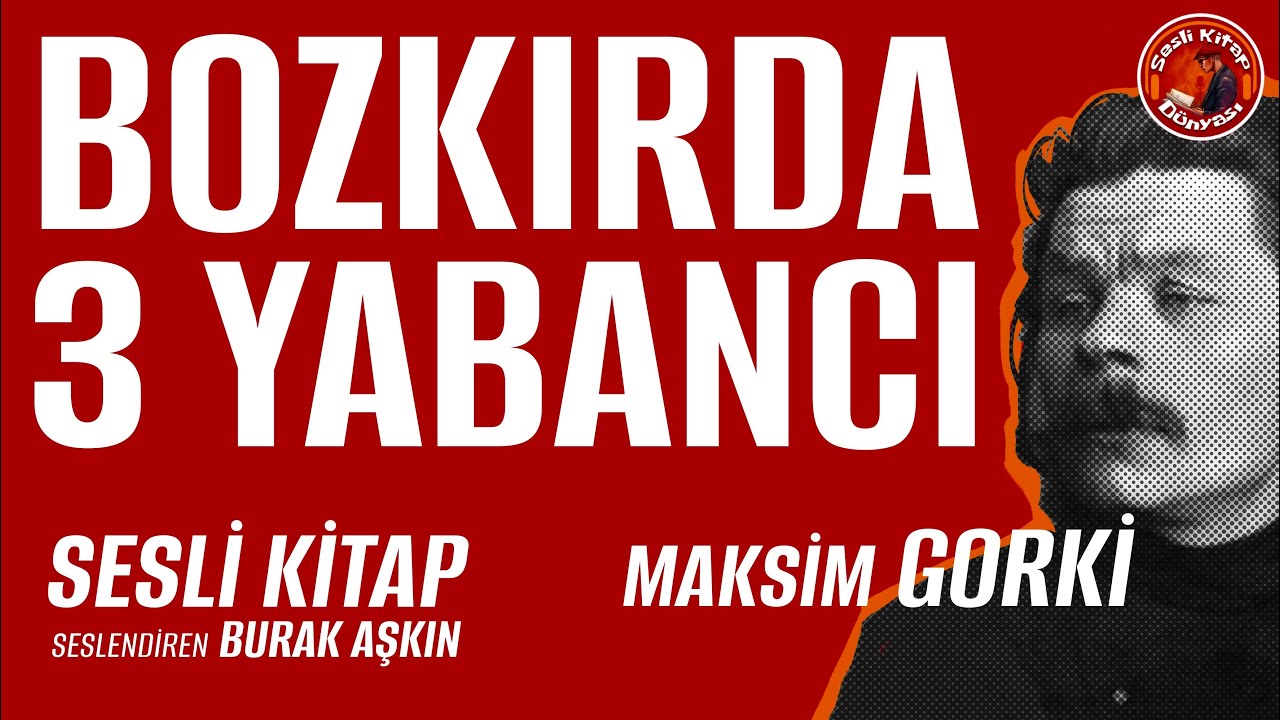 Sesli Kitap - Bozkırda Üç Yabancı - Maksim Gorki - Tam Metin Türkçe Sesli Kitap