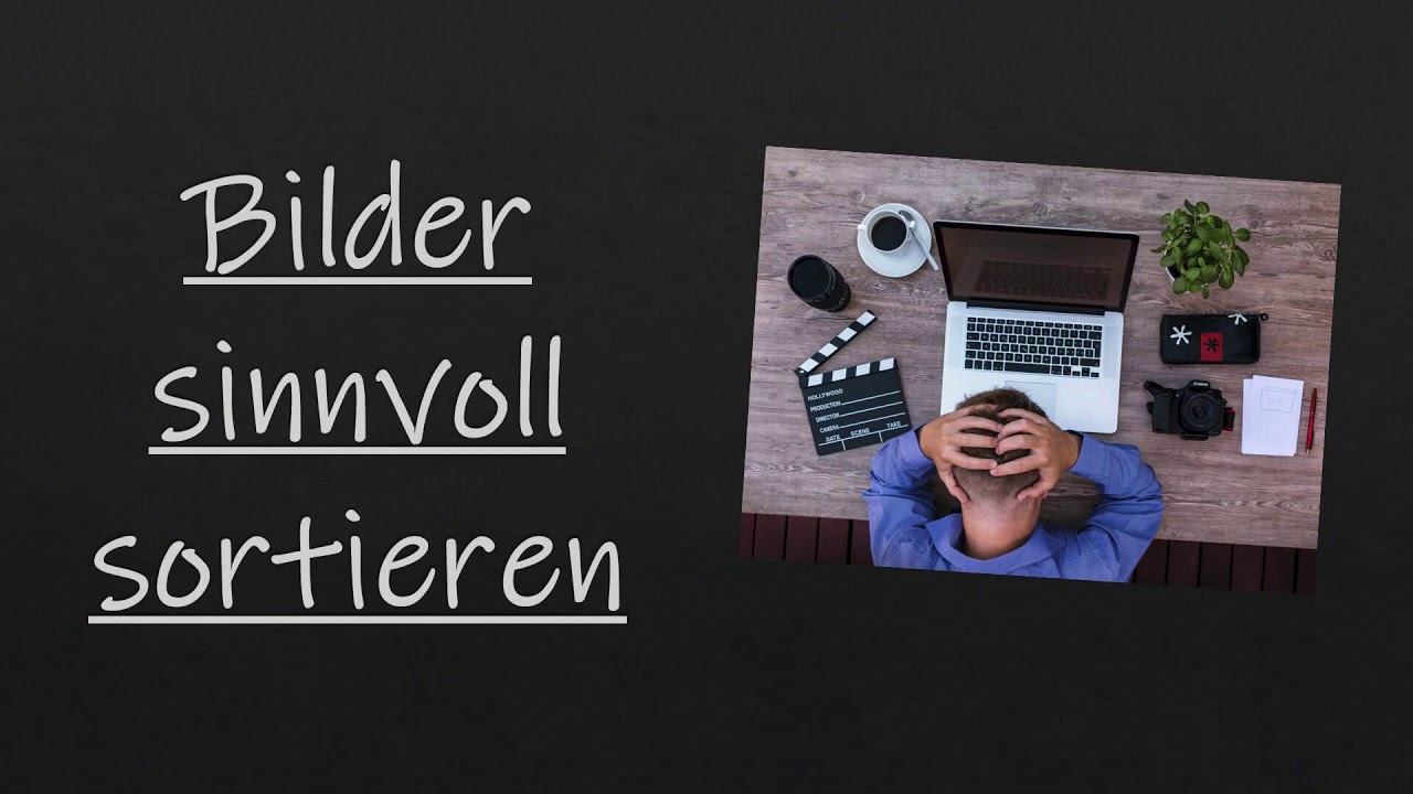 Bilder sinnvoll sortieren bzw. chronologisch ordnen | deutsch