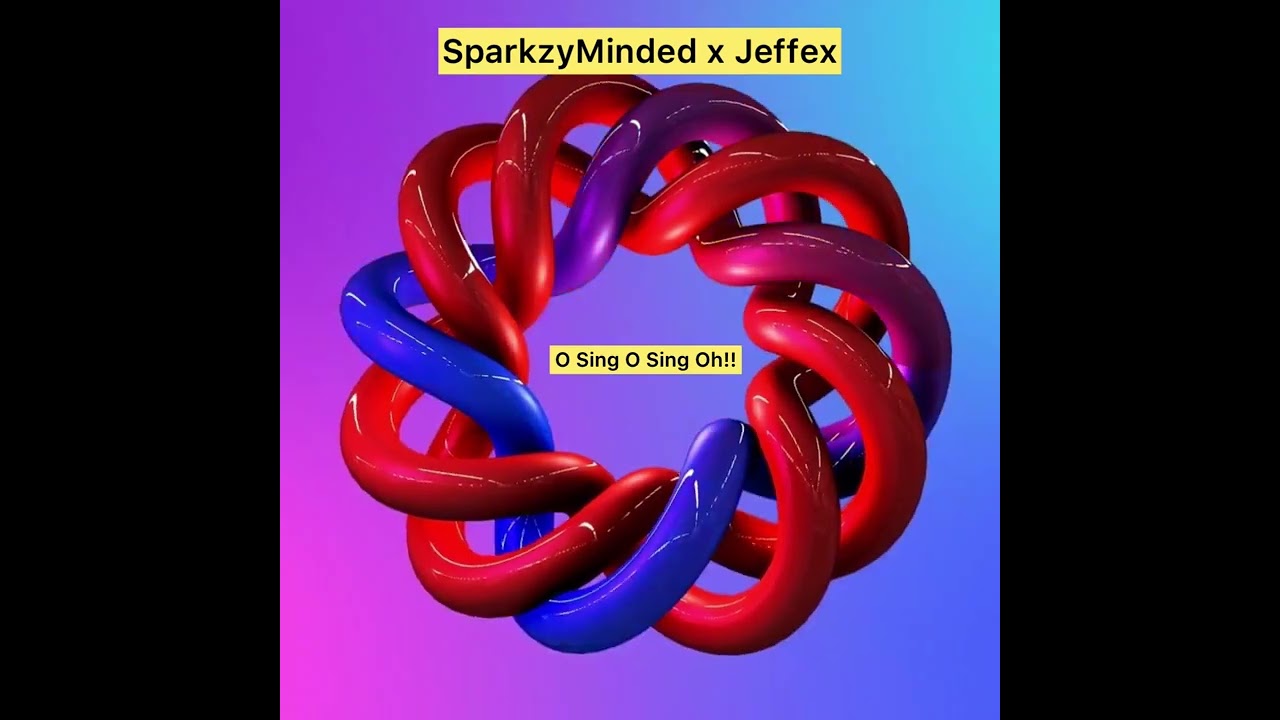 O sing O sing O __ SparkzyMinded x Jeffex