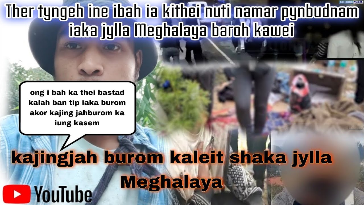 Tyngeh kawah ine ibah iaki thei Nuti 😡kiba pynbudnam iaka jylla Meghalaya baroh kawei. 9 khyndai 😡