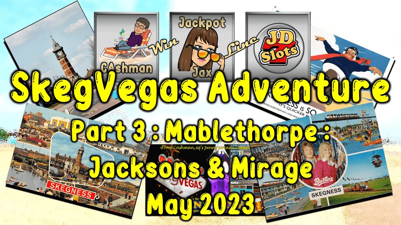 Skegness Slotting Adventure May 2023 Part 3 - Mablethorpe Mirage | Jacksons Amusement Arcade 4K