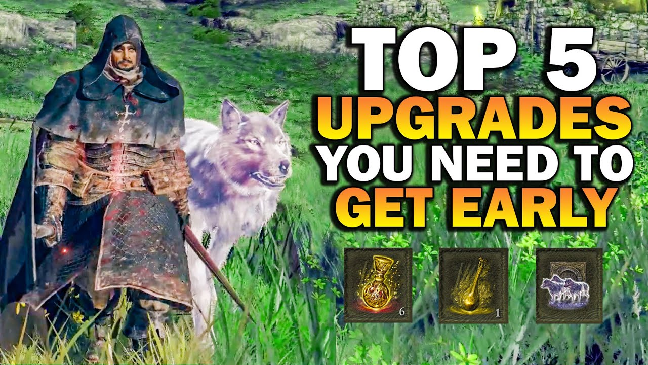 GET THESE EARLY! Top 5 Upgrades To Get When Starting Elden Ring