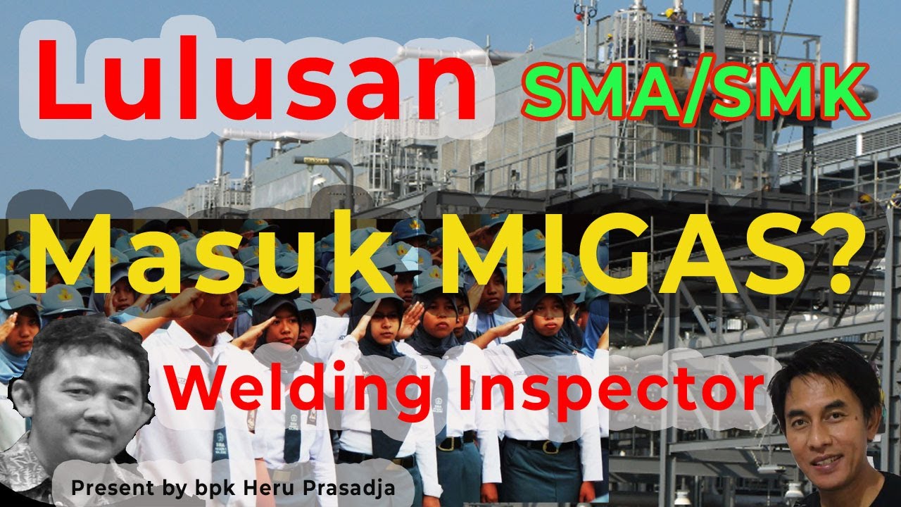 Lulus SMA/SMK masuk Migas? part 2-Welding Inspector