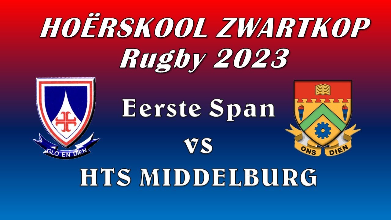HOËRSKOOL ZWARTKOP Rugby - 13 MEI 2023 - EERSTE  SPAN  vs  HTS MIDDELBURG