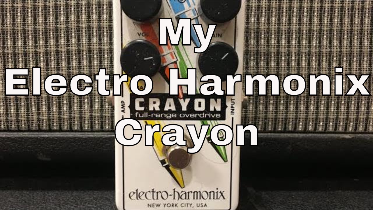 My Electro Harmonix Crayon
