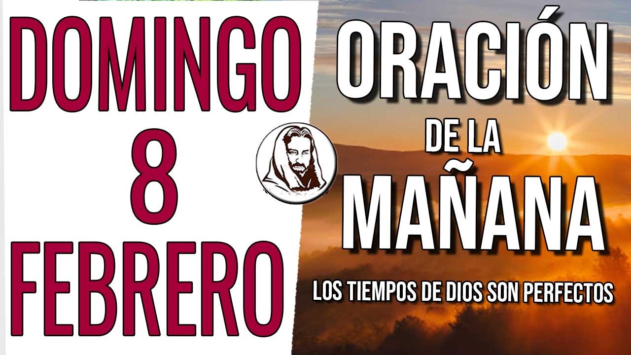 ☀️ ORACION DE LA MA&Ntilde;ANA DOMINGO 8 DE FEBRERO DE 2026 ORACI&Oacute;N PARA UN DIA BENDECIDO