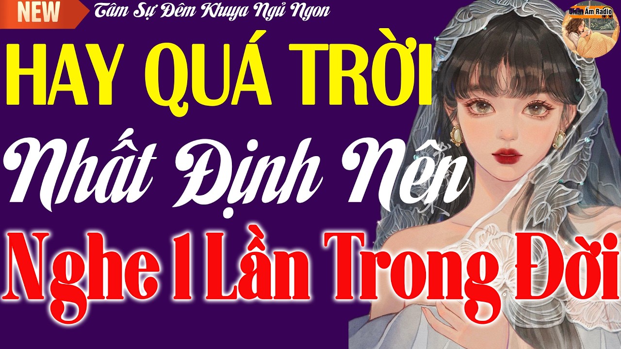 10 Phút Nghe Là Ngủ - Nhất Định Nên Nghe 1 Lần Trong Đời -  Kể Chuyện Tâm Sự Đêm Khuya Hay Nhất