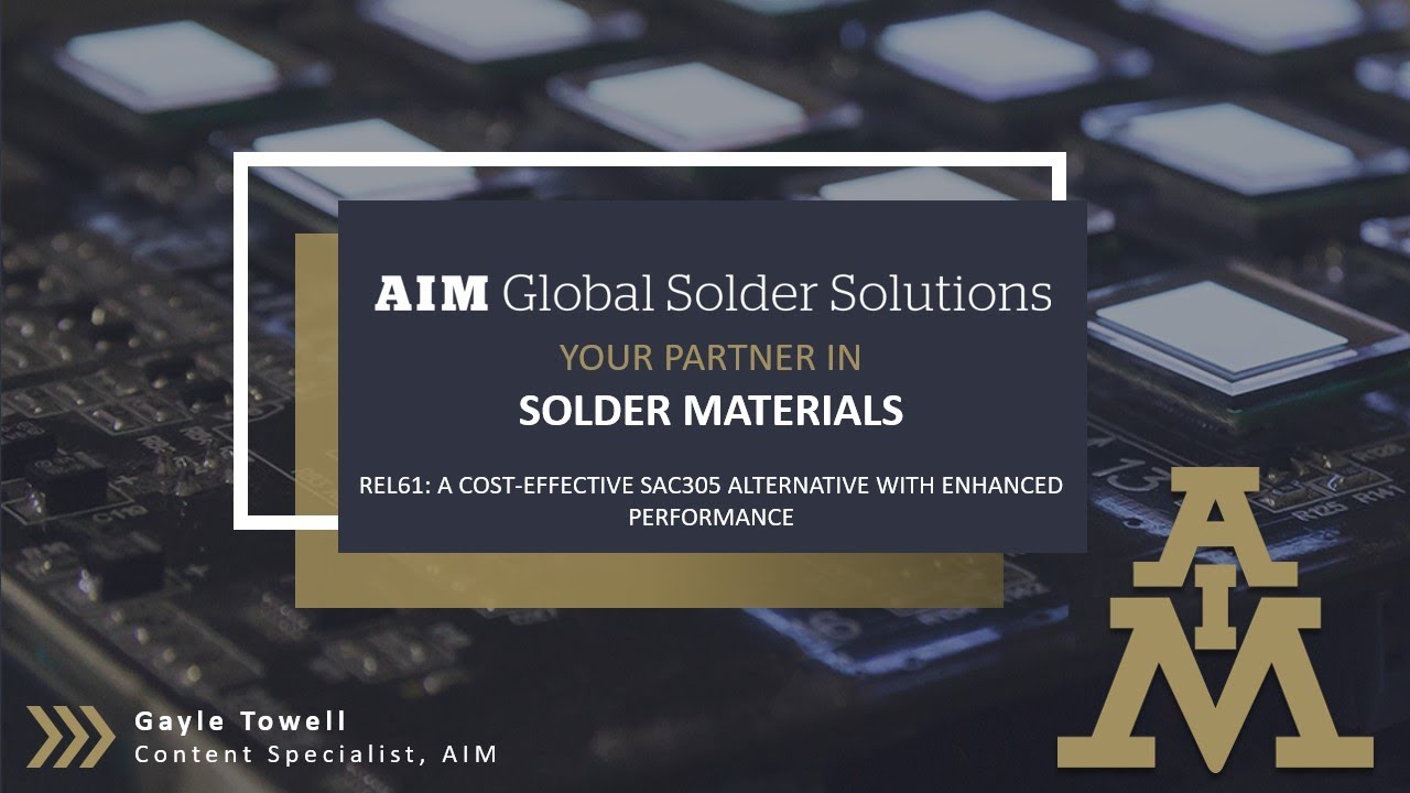 AIM Solder Webinar: REL61: A Cost-Effective SAC305 Alternative with Enhanced Performance