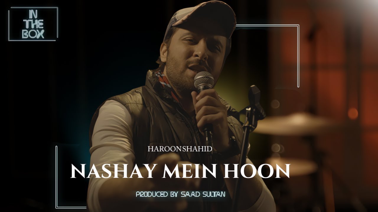 In The Box | Nashay Mein Hoon | Haroon Shahid | Saad Sultan | Season 2