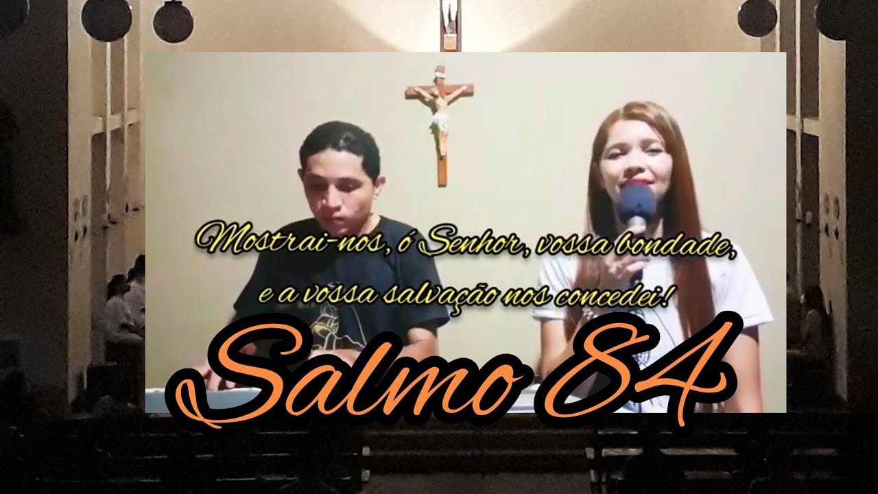 Salmo 84// Mostrai-nos, ó Senhor, vossa bondade, e a vossa salvação nos concedei!