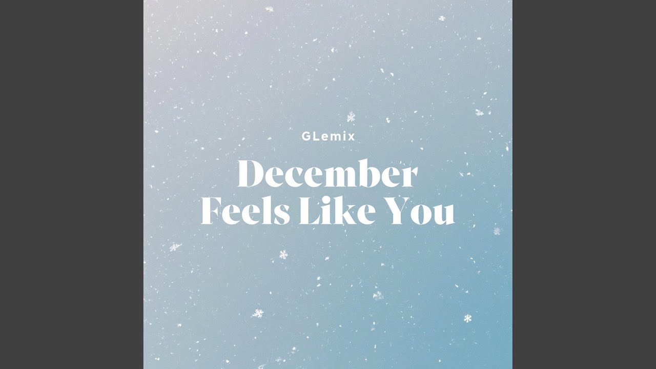 December Feels Like You
