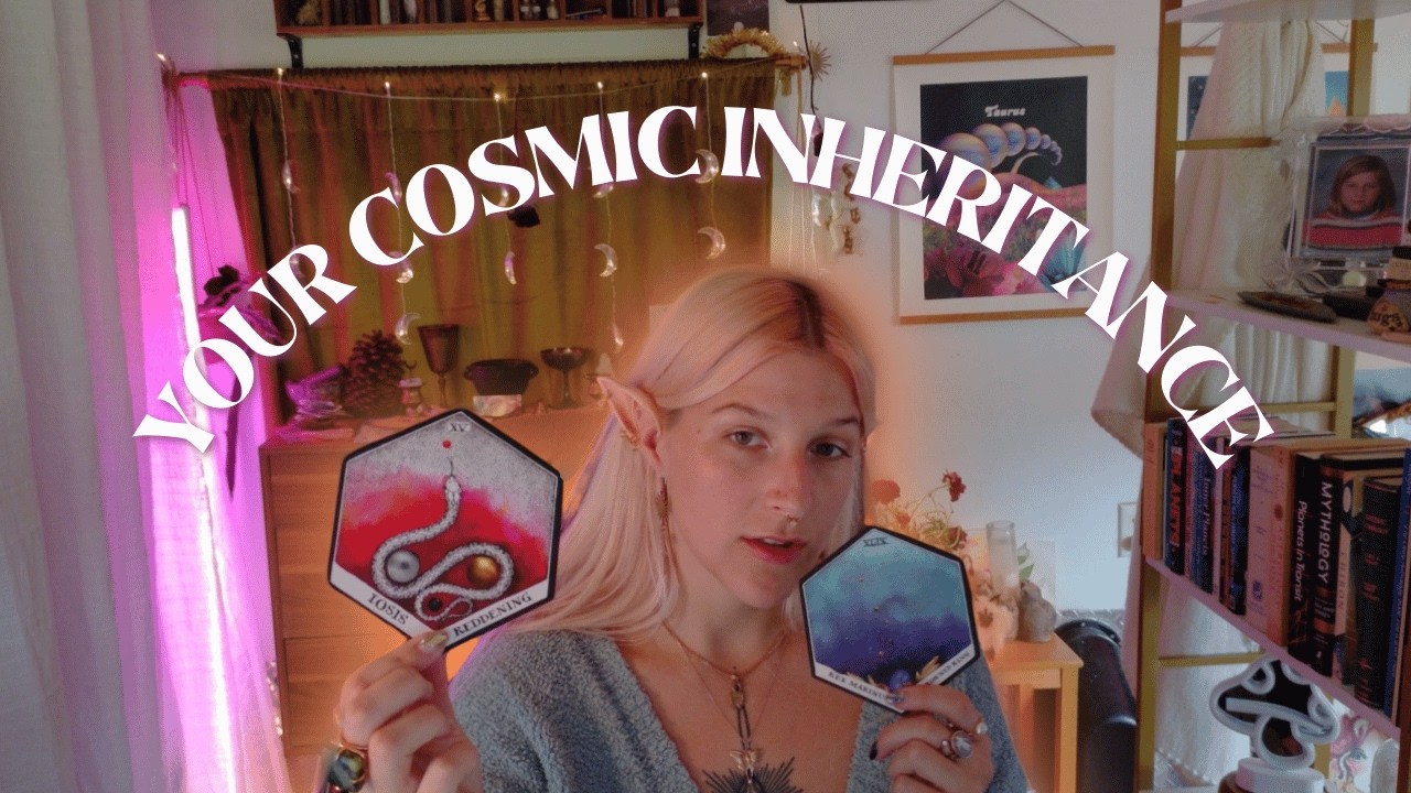 COSMIC INHERITANCE // where you've been, where you're at, and whats coming in