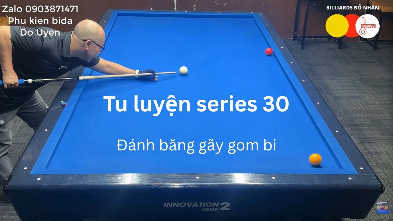 ĐỖ NHÂN - Hướng dẫn cách xào bi lên cơ 30. Đánh băng gãy gom bi