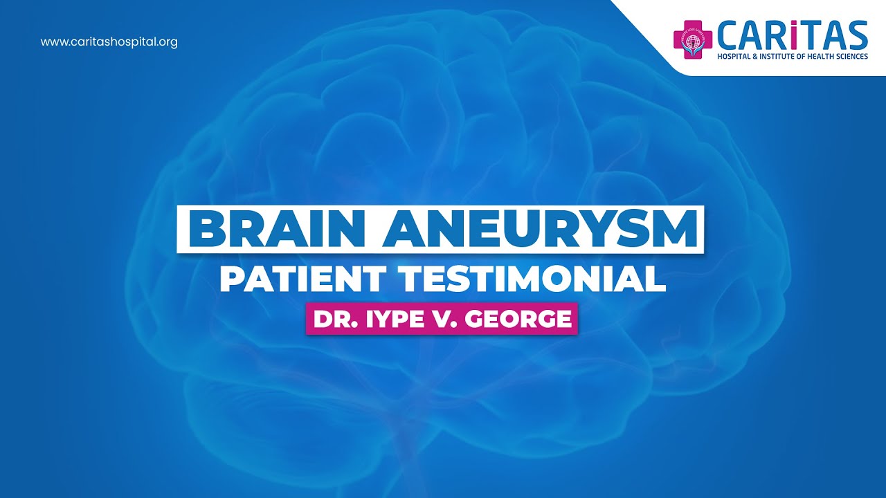Brain Aneurysm |  Dr. Iype V. George |  Caritas Hospital