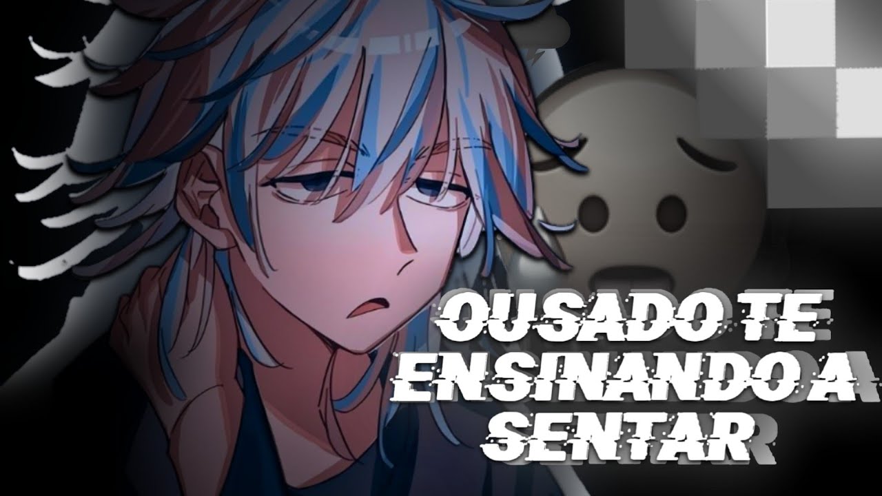 ASMR Amigo ousado te ensinando a sentar😂 [Rindou haitani]