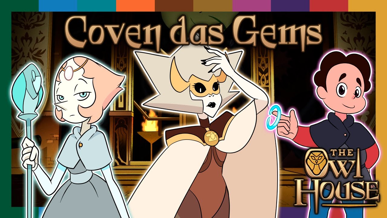 O COVEN DAS GEMS - Steven Universo & A Casa da Coruja