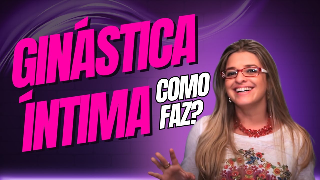 Gin&aacute;stica &Iacute;ntima como faz?