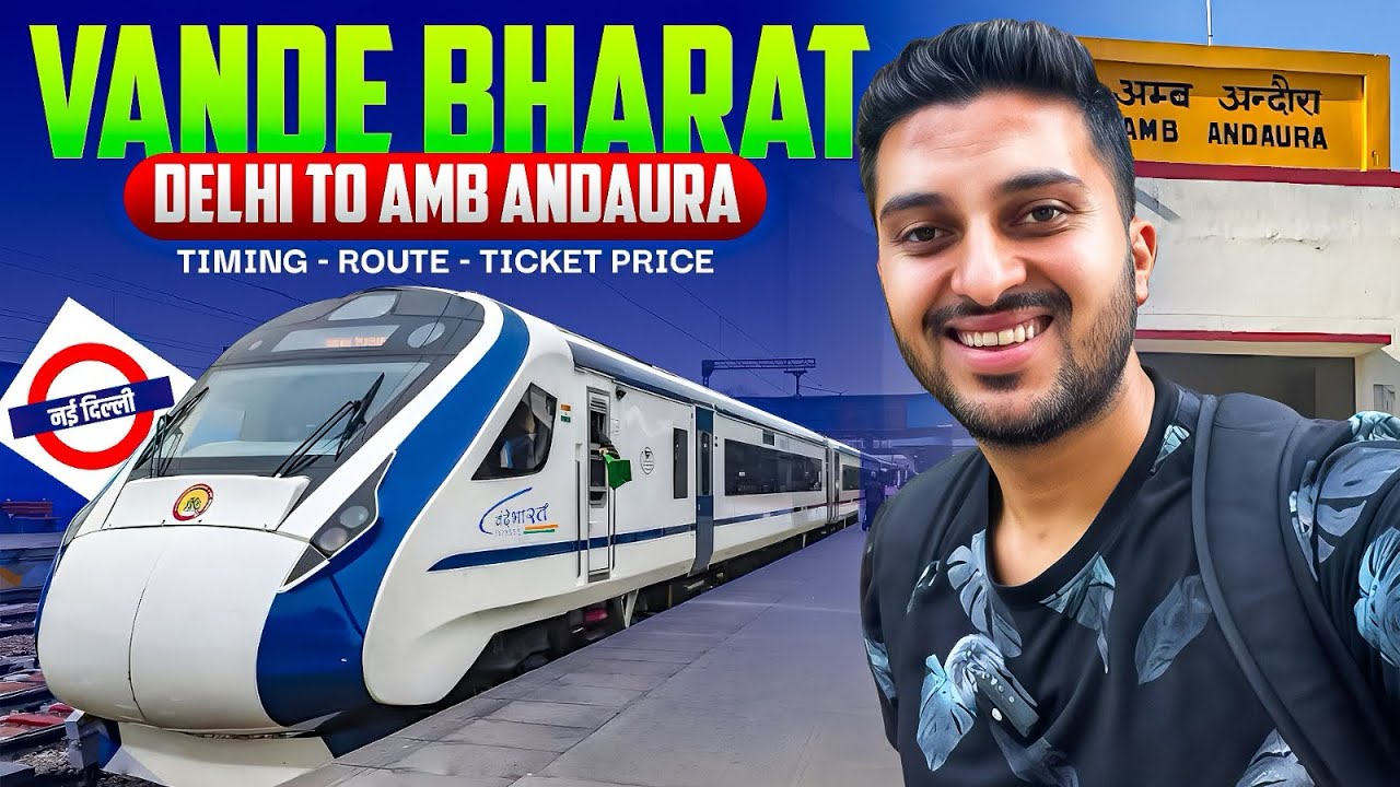 DELHI TO AMB ANDAURA | VANDE BHARAT | TIMING-ROUTE-TICKET PRICE