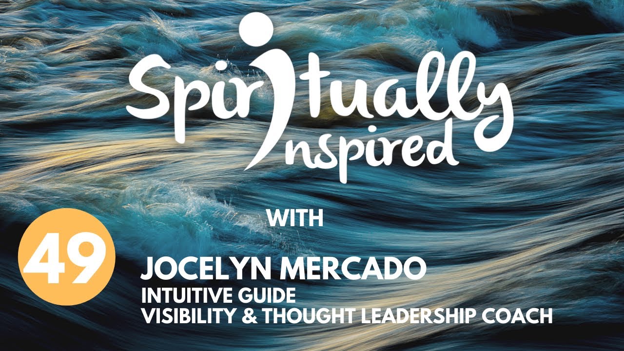 Spiritually Inspired with Jocelyn Mercado, intuitive guide, visibility & thought leadership coach.