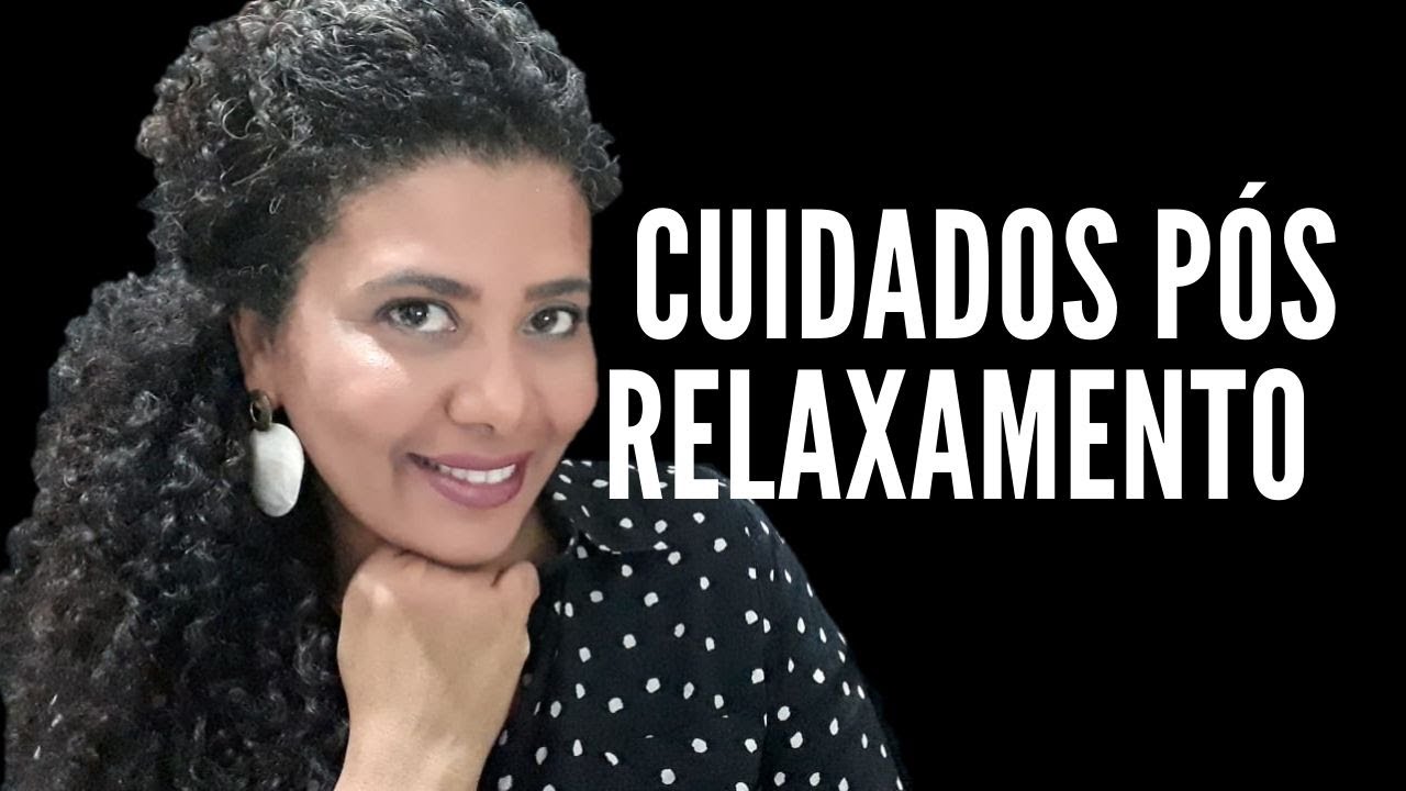 QUAIS CUIDADOS PÓS RELAXAMENTO CAPILAR