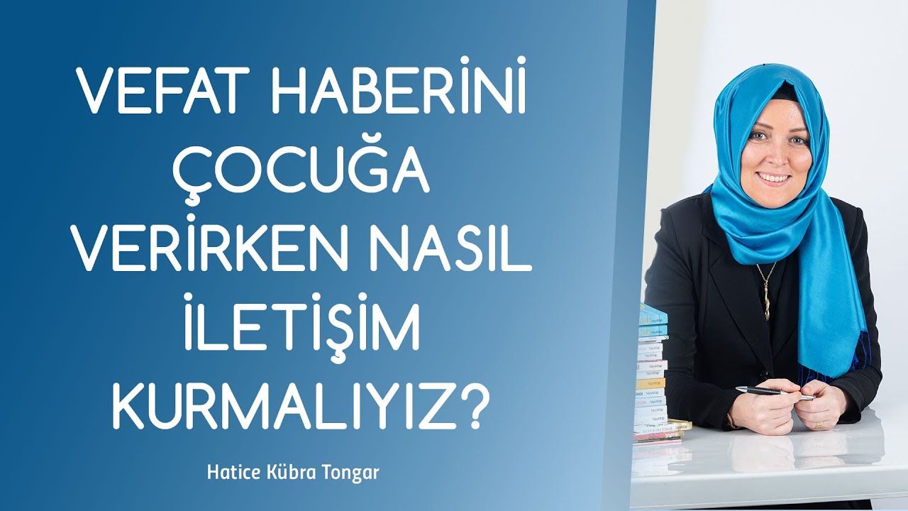 VEFAT HABERİNİ ÇOCUĞA VERİRKEN NASIL İLETİŞİM KURMALIYIZ? | Hatice Kübra Tongar
