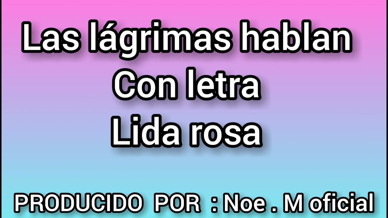 Lida rosa  🎶 Las lágrimas Hablan  pistas con letra ( Creado por : Noelia Melgarejo )