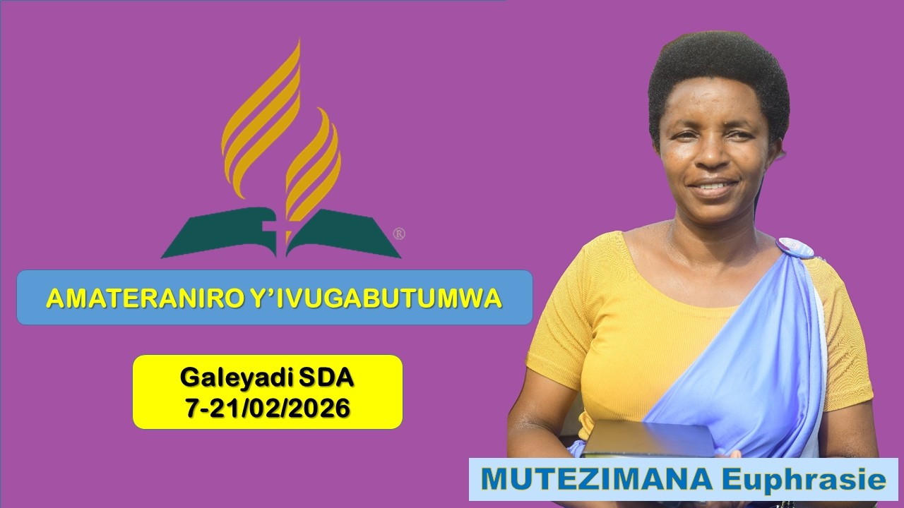 AMATERANIRO Y'IVUGABUTUMWA GALEYADI 7-21/02/2026