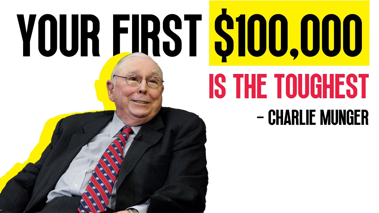 Charlie Munger: Your first 100K Dollars will Change Your Life!