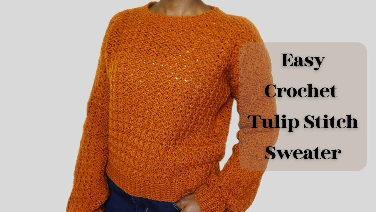 Easy Crochet Tulip Stitch Sweater
