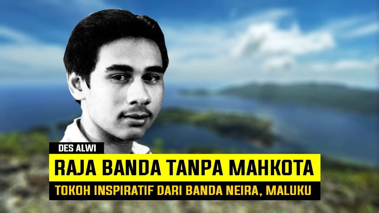 DES ALWI | TOKOH MENAKJUBKAN PENUH INSPIRATIF DARI BANDA NAIRA MALUKU