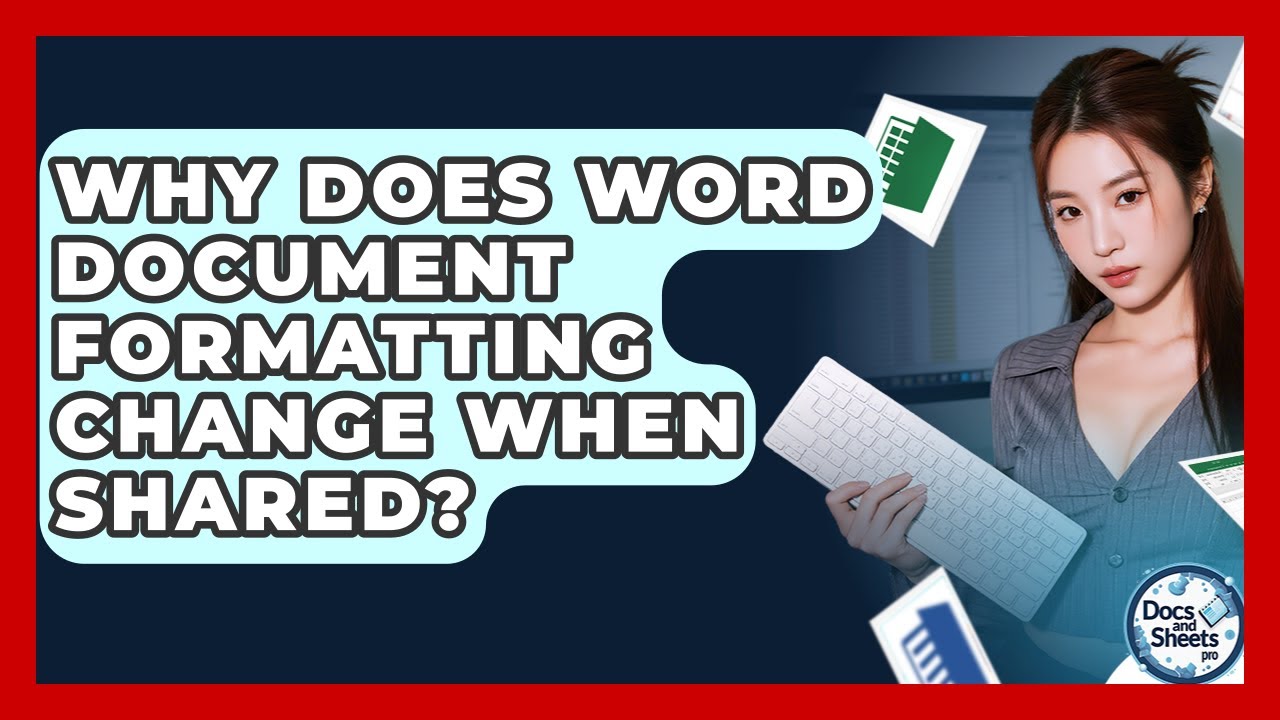 Why Does Word Document Formatting Change When Shared? - Docs and Sheets Pro