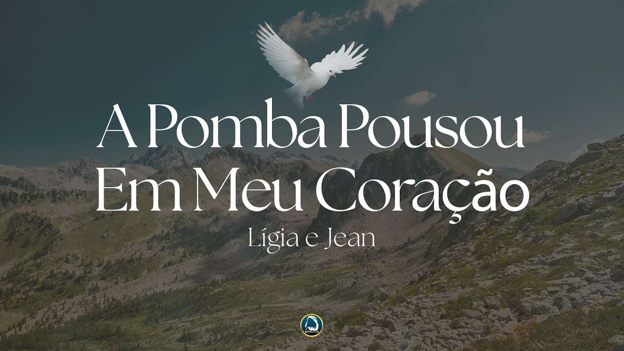 A Pomba Pousou Em Meu Coração | Lígia e Jean | Ministério O Filho do Homem