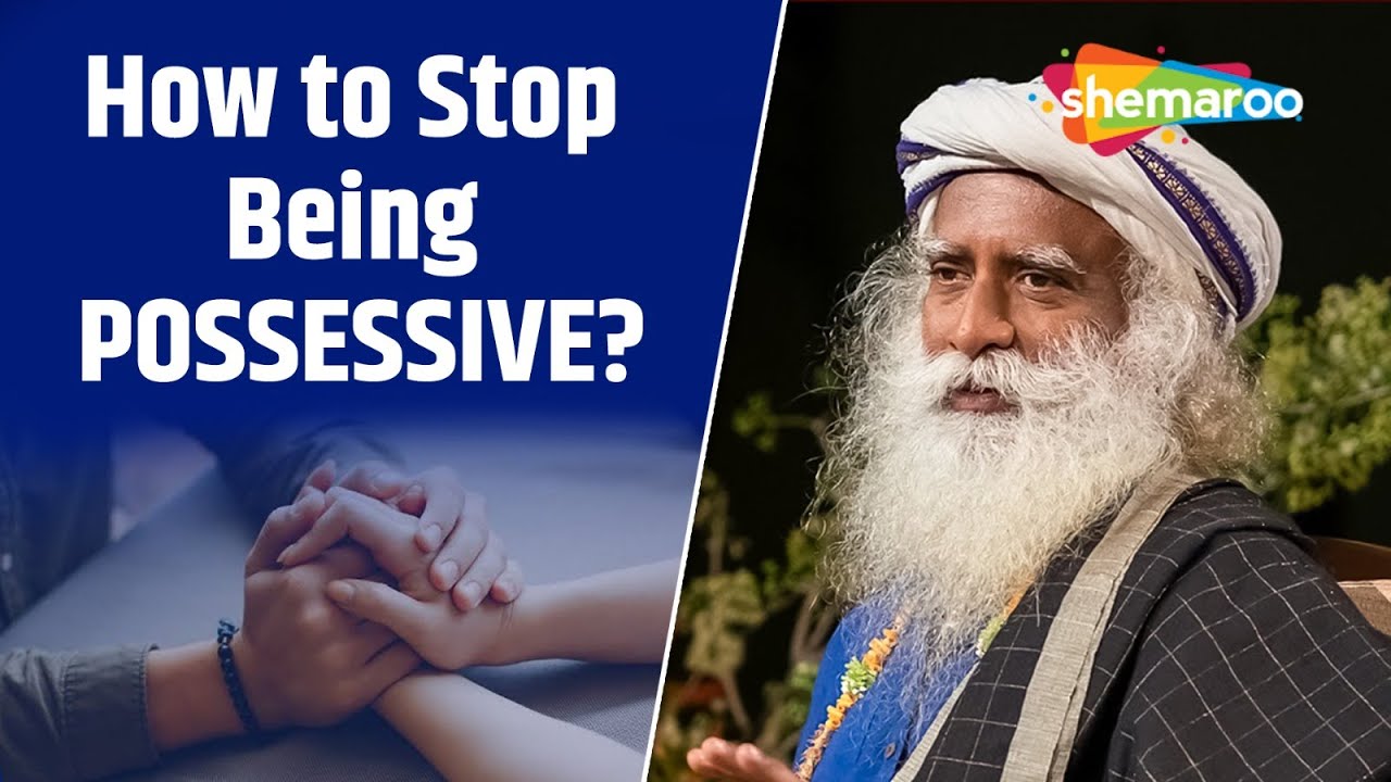 Love Without Control: Sadhguru on Possessiveness | Is It Possible to Stop Being Possessive in Love?