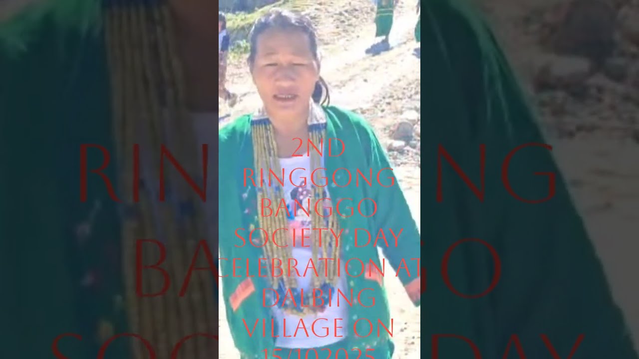 2ND RINGGONG BANGGO SOCIETY DAY CELEBRATION AT DALBING VILLAGE ON 15th October '2025